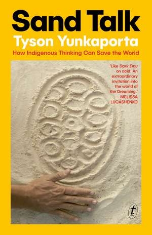 Sand Talk: How Indigenous Thinking Can Save the World de Tyson Yunkaporta