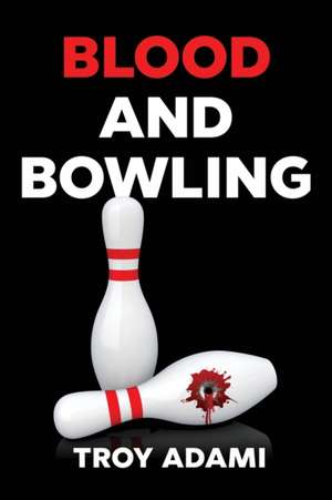 Blood and Bowling de Troy Adami