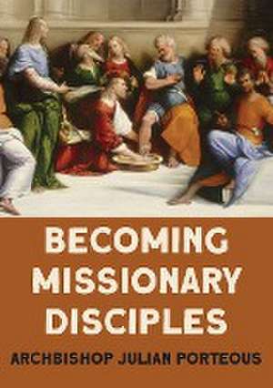 Becoming Missionary Disciples de Julian Porteous