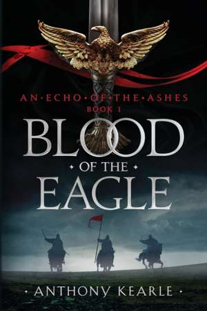 BLOOD OF THE EAGLE de Anthony Kearle