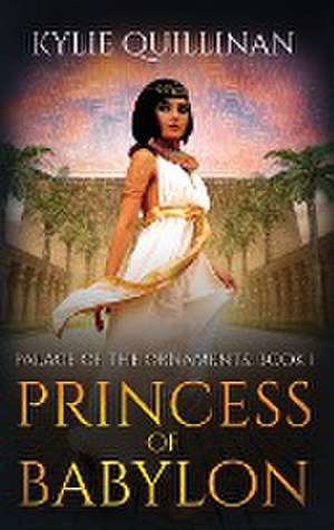 Princess of Babylon (Hardback Version) de Kylie Quillinan