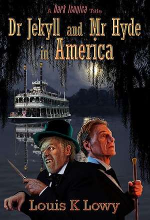 Dr Jekyll and MR Hyde in America de Louis K Lowy