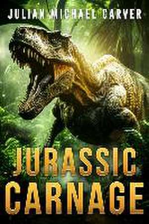 Jurassic Carnage de Julian Michael Carver