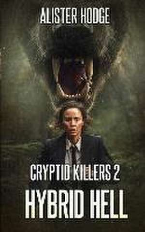 Cryptid Killers 2: Hybrid Hell de Alister Hodge