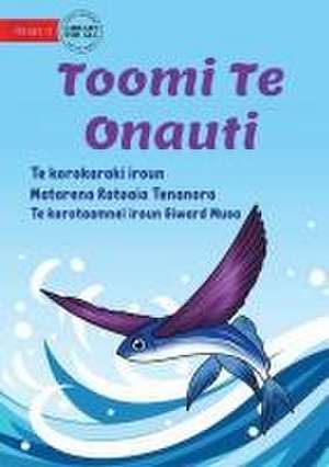 Toomi the Flying Fish - Toomi Te Onauti (Te Kiribati) de Matarena Ratoaia Tenanora