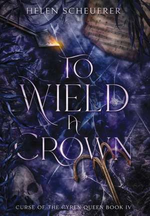 To Wield a Crown de Helen Scheuerer