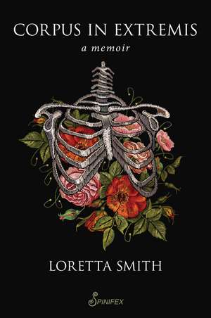 Corpus in Extremis: A memoir de Loretta Smith