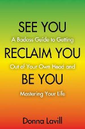 SEE YOU RECLAIM YOU BE YOU de Donna Lavill