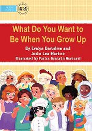 What Do You Want to Be When You Grow Up de Evelyn Bartelme