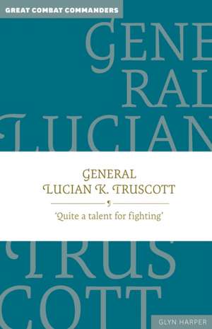 General Lucian K. Truscott de Glyn Harper