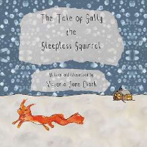 The Tale of Sally the Sleepless Squirrel de Victoria Jane Clark