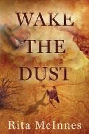 Wake the Dust de Rita McInnes