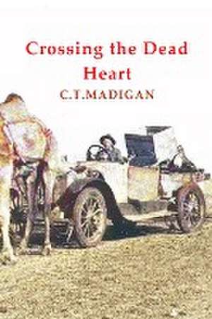 Crossing the Dead Heart de C. T. Madigan