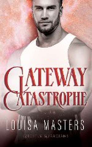 Masters, L: Gateway Catastrophe