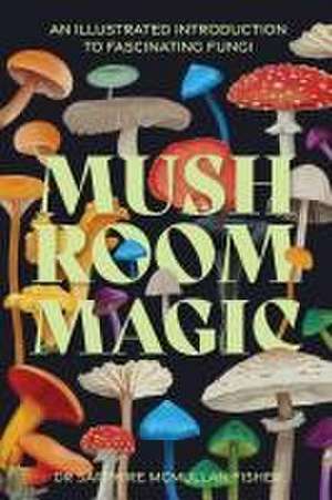 Mushroom Magic de Sapphire McMullan-Fisher