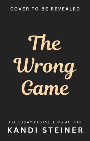 The Wrong Game de Kandi Steiner