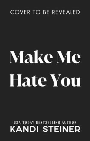 Make Me Hate You de Kandi Steiner