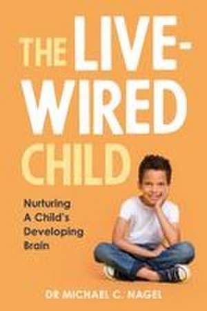 The Livewired Child de Michael C. Nagel