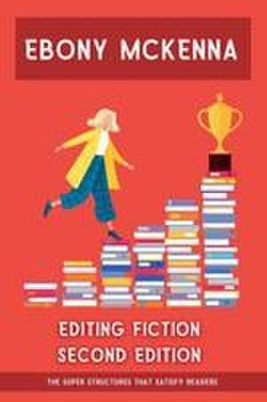 Editing Fiction Second Edition de Ebony Mckenna