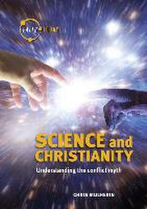 Science and Christianity: Understanding the Conflict Myth de Chris Mulherin