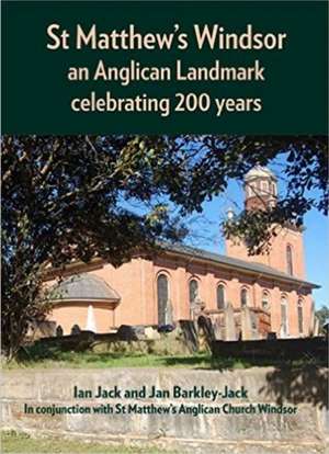 St Matthew's Windsor: An Anglican Landmark Celebrating 200 Years de Ian Jack