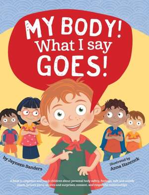 My Body! What I Say Goes! de Jayneen Sanders