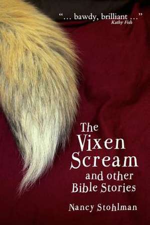 The Vixen Scream and other Bible Stories de Nancy Stohlman