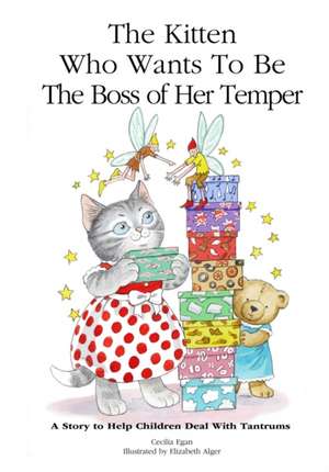 The Kitten Who Wants to Be the Boss of Her Temper: A Story to Help Children Deal with Tantrums de Cecilia Egan