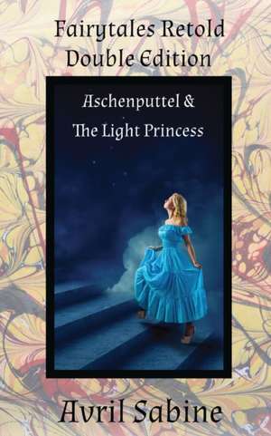 Aschenputtel & The Light Princess de Avril Sabine