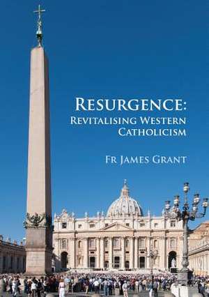 Resurgence, Revitalising Western Catholicism - An Australian Response de James Grant