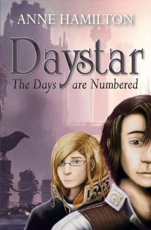 Daystar: The Days Are Numbered de Anne Hamilton