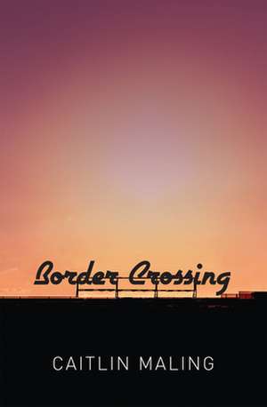 Border Crossing de Caitlin Maling