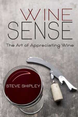 Wine Sense de Shipley, Steve