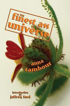 The Finest Ass in the Universe de Anna Tambour