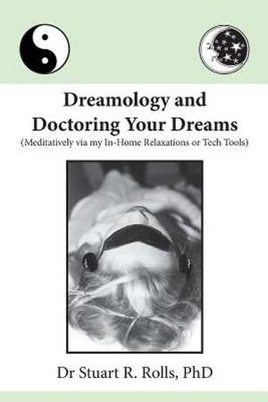 Dreamology and Doctoring Your Dreams de Rolls Phd, Dr Stuart R.