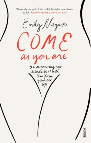 Come as You Are: The Surprising New Science that Will Transform your Sex Life de Emily Nagoski