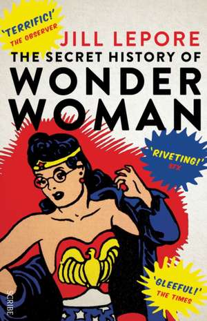 Lepore, J: Secret History of Wonder Woman