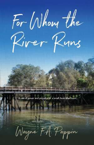 For Whom the River Runs de Wayne F. A. Pappin