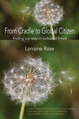 From Cradle to Global Citizen de Lorraine Rose