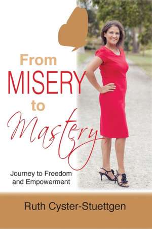 From Misery to Mastery de Ruth Cyster-Stuettgen