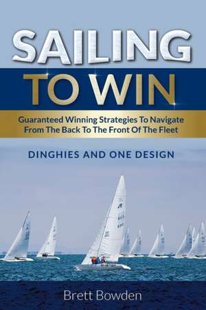 Sailing To Win de Brett Bowden