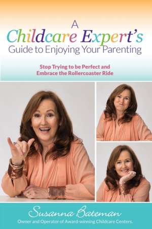 A Childcare Expert's Guide to Enjoying Your Parenting de Susanna Bateman