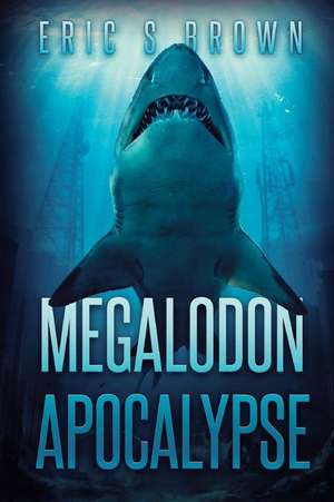 Megalodon Apocalypse de Eric S. Brown