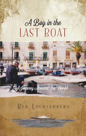 A Boy on the Last Boat de Ben Lochtenberg