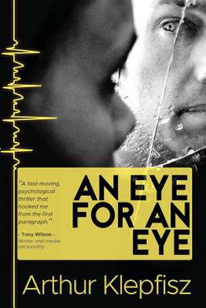 An Eye for an Eye: Blinded in the pursuit of Revenge de Arthur Klepfisz