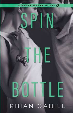 Spin The Bottle de Rhian Cahill