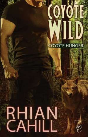 Coyote Wild de Rhian Cahill