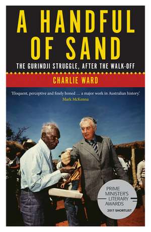 A Handful of Sand: The Gurindji Struggle, After the Walk-off de Charlie Ward