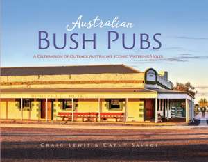 Australian Bush Pubs 2/e: A Celebration of Outback Australia's Iconic Watering Holes de Craig Lewis