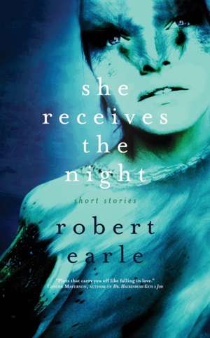 She Receives the Night de Robert Earle